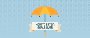 How-to-Bet-on-Goals-Over